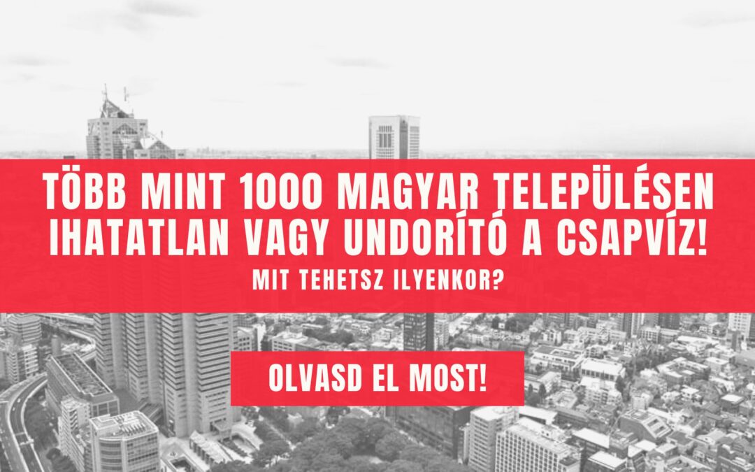 Több mint 1000 magyar településen ihatatlan vagy undorító a csapvíz – Mit tehetsz ilyenkor?