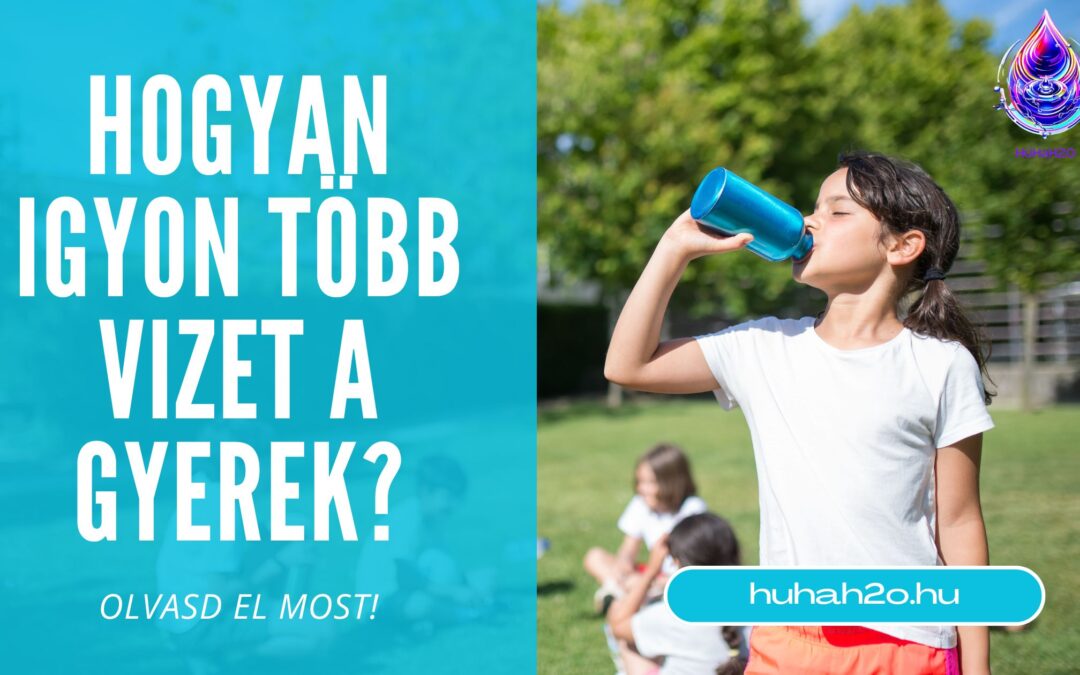 Hogyan igyon több vizet a gyerek?